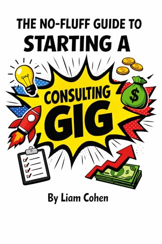 The No-Fluff Guide to Starting a Consulting Gig (Gurus Hate This Series: Real strategies. No fluff. No $2,000 webinars.)