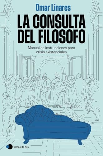La consulta del filósofo: Manual de instrucciones para crisis existenciales (Vivir hoy)