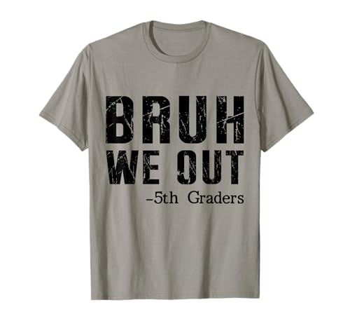 Bruh We Out 5th Graders Fifth Grade Graduation end of School T-Shirt