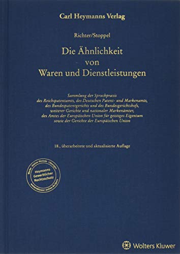 Ähnlichkeit von Waren und Dienstleistungen: Sammlung der Spruchpraxis des Reichspatentamts, des Deutschen Patent- und Markenamts, des ... Union für Geistiges Eigentum sowie der G...