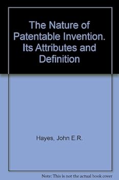 Hardcover The Nature of Patentable Invention. Its Attributes and Definition Book