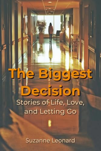 The Biggest Decision: Stories of Life, Love, and Letting Go
