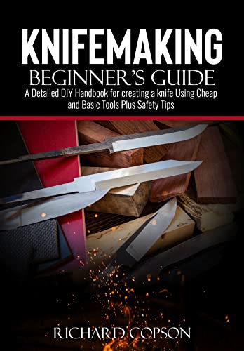 Knifemaking Beginner’s Guide: A Detailed DIY Handbook for creating a knife Using Cheap and Basic Tools Plus Safety Tips image 2