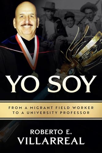 Yo Soy: From a Migrant Field Worker to a University Professor (Volume 14) (Al Filo: Mexican American Studies Series)