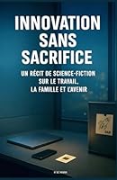 Innovation sans concessions humaines: Peut-être pouvons-nous, après tout, atteindre les étoiles sans avoir à renoncer à ceux que nous aimons le plus (French Edition) B0F5W1P1G6 Book Cover