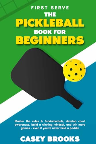 First Serve: The Pickleball Book for Beginners: Master the r...