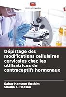 Dépistage des modifications cellulaires cervicales chez les utilisatrices de contraceptifs hormonaux (French Edition) 6202421231 Book Cover