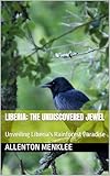  Liberia: The Undiscovered Jewel: Unveiling Liberia\'s Rainforest Paradise (English Edition)