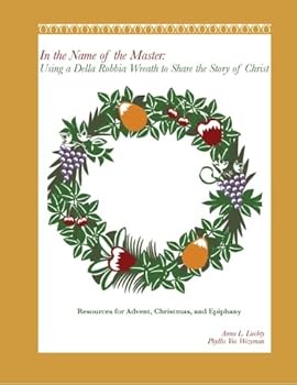 In the Name of the Master : Using a Della Robbia Wreath to Share the Story of Christ