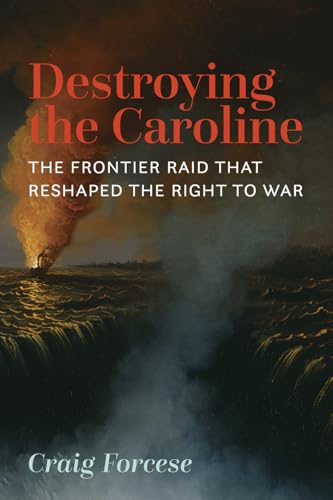 Destroying the Caroline: The Frontier Raid That Reshaped the Right to War