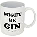Funny Guy Mugs Might Be Gin Ceramic Coffee Mug, White, 11-Ounce