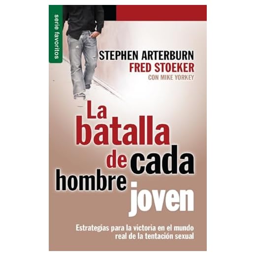 La Batalla de Cada Hombre Joven = Every Young Man's Battle: Estrategias para la victoria en el mundo real de la tentación sexual/ Stategies for Victory in the Real World of Sexual Temptation