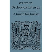 Western Orthodox Liturgy: A Guide for Guests