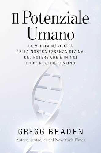 Il Potenziale Umano: La verità nascosta della nostra essenza divina, del potere che è in noi e del nostro destino.
