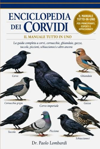 Enciclopedia dei Corvidi (Il Manuale Tutto in Uno): La guida completa a corvi, cornacchie, ghiandaie, gazze, cornacchie, taccole, piccioni , schiaccianoci e altro ancora