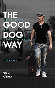 Kindle Store,Kindle eBooks,Crafts, Hobbies & Home The Good Dog Way: Love Them By Leading Them Vol. 2 Sean O'Shea