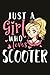 Scooter Gifts for Women - Just A Girl Who Loves Scooter: Birthday Gifts for Women Best Friends, Friendship Gifts for Women BFF Gifts Birthday Gifts ... Funny Gifts from Sister,Daily Organizer