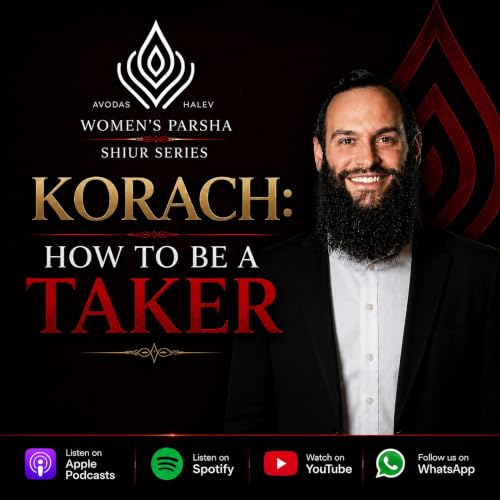 Korach: How to Be a Taker - Avodas HaLev