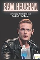 Sam Heughan : Journey deep into the Scottish Highlands B0BKJ6TPXS Book Cover
