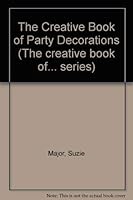 The Creative Book of Party Decorations (Creative Book Series) 0937769088 Book Cover