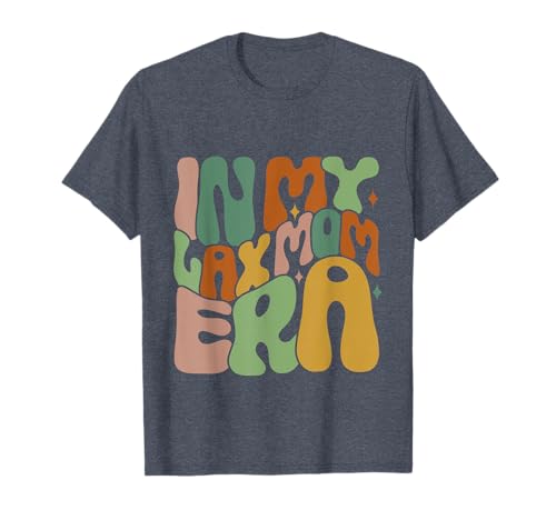 Groovy in My Lax Mom Era Funny Mama T-Shirt