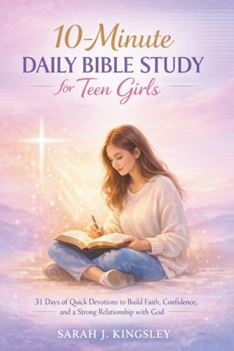 10-Minute Daily Bible Study for Teen Girls: 31 Days of Quick Devotions to Build Faith, Confidence, and a Strong Relationship wit