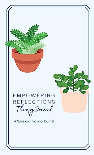 Empowering Reflections Therapy Journal: A therapy session tracking journal
