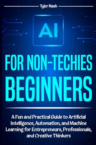 AI for Non-Techies Beginners: A Fun and Practical Guide to