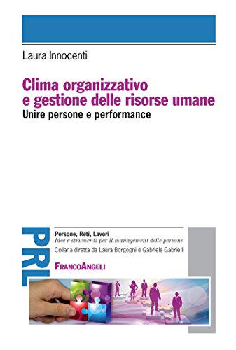 Clima organizzativo e gestione delle risorse umane. Unire persone e performance (Persone, reti, lavori. Idee e strumenti Vol. 18