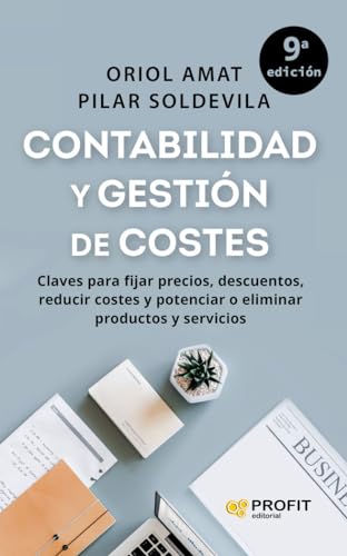 (9 Ed) Contabilidad Y Gestion De Costes - Claves Para Fijar Precios, Descuentos, Reducir Costes Y Potenciar O Eliminar Productos Y Servicios