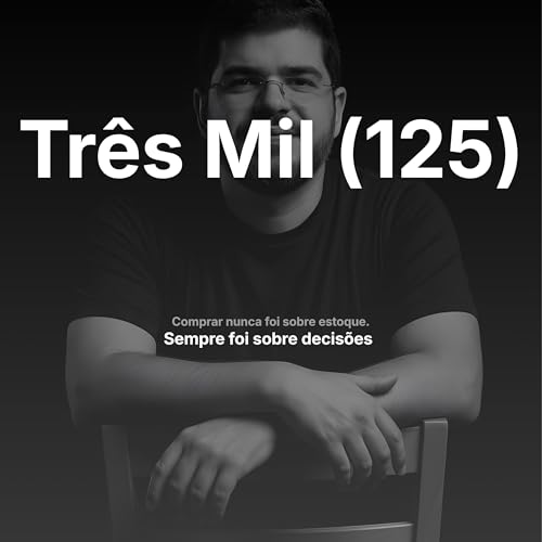 Couverture de Tr&ecirc;s Mil (125) - Comprar nunca foi sobre estoque. Sempre foi sobre decis&otilde;es