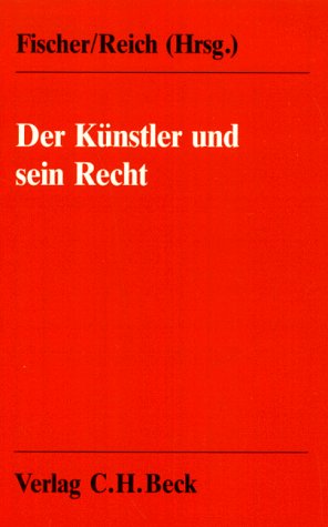 Der Künstler und sein Recht: Ein Handbuch für die Praxis Der Künstler und sein Recht: Ein Handbuch für die Praxis