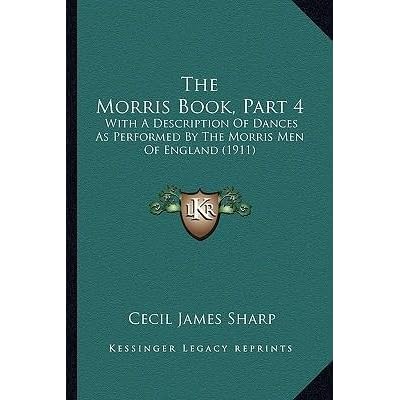 [(The Morris Book, Part 4: With a Description of Dances as Performed by the Morris Men of England (1911))] [Author