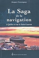 LA SAGA DE LA NAVIGATION A QUEBEC ET SUR LE SAINT LAURENT 2894485263 Book Cover
