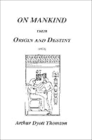 On Mankind Their Origin and Destiny - 1872 1564593924 Book Cover