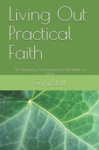 Living Out Practical Faith: An Expository Commentary on the Letter of James