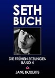 SETH-BUCH - DIE FRÜHEN SITZUNGEN, Band 4 (Seth Buch-Die Frühen Sitzungen) - Jane Roberts, Robert F. Butts 