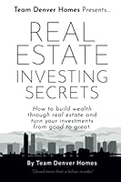 Real Estate Investing Secrets: How to Build Wealth through Real Estate and Turn Your Investments from Good to Great. 9692692434 Book Cover