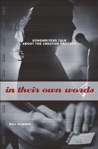 In Their Own Words: Songwriters Talk About the Creative Process In Their Own Words: Songwriters Talk About the Creative Process