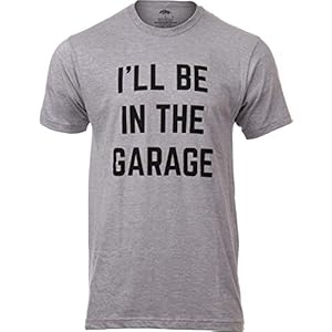 I’ll Be in the Garage Funny Mechanic Dad T-Shirt