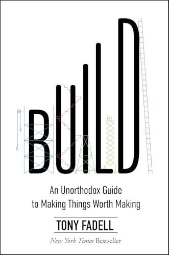 Build: An Unorthodox Guide to Making Things Worth Making