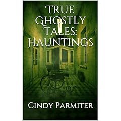 True Ghostly Tales: Hauntings Audiobook By Cindy Parmiter cover art