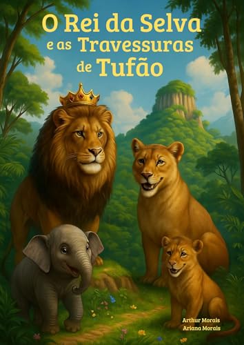 O Rei da Selva e as Travessuras de Tufão: Uma aventura sobre amizade, empatia e coragem entre animais da selva.
