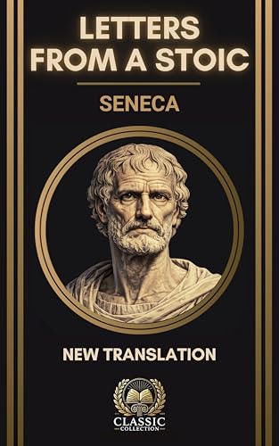 Seneca – Letters from a Stoic: Complete 124 Moral Letters to Lucilius – New Annotated & Illustrated Translation (The Stoic Library)