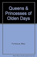 Queens and princesses of olden days, B0006ANVGY Book Cover