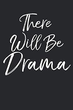 There Will Be Drama : Musical Theatre Journal with Blank Pages to Write in - Theater Notebook for Dramatic Acting Notes: Broadway Gift Idea for Actors