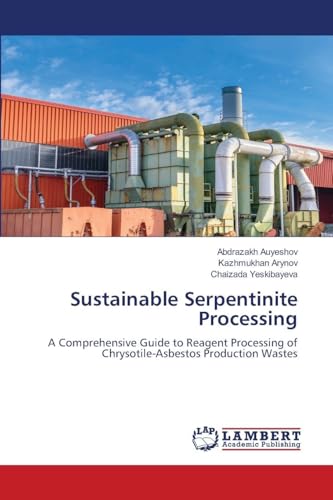 Sustainable Serpentinite Processing: A Comprehensive Guide to Reagent Processing of Chrysotile-Asbestos Production Wastes