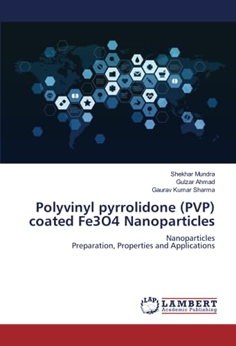 Polyvinyl pyrrolidone (PVP) coated Fe3O4 Nanoparticles: NanoparticlesPreparation, Properties and Applications: NanoparticlesPreparation, Properties and Applications.DE