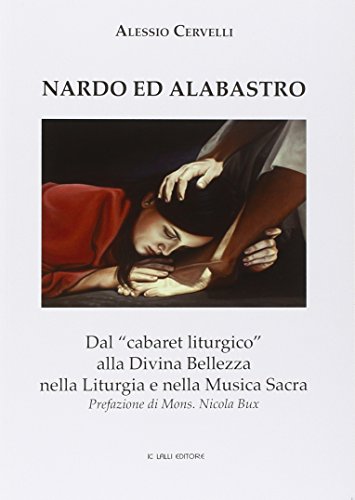 Nardo ed Alabastro. Dal «cabaret liturgico» alla Divina Bellezza nella liturgia e nella musica sacra