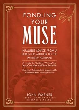 Hardcover Fondling Your Muse: Infallible Advice From a Published Author to the Writerly Aspirant Book
